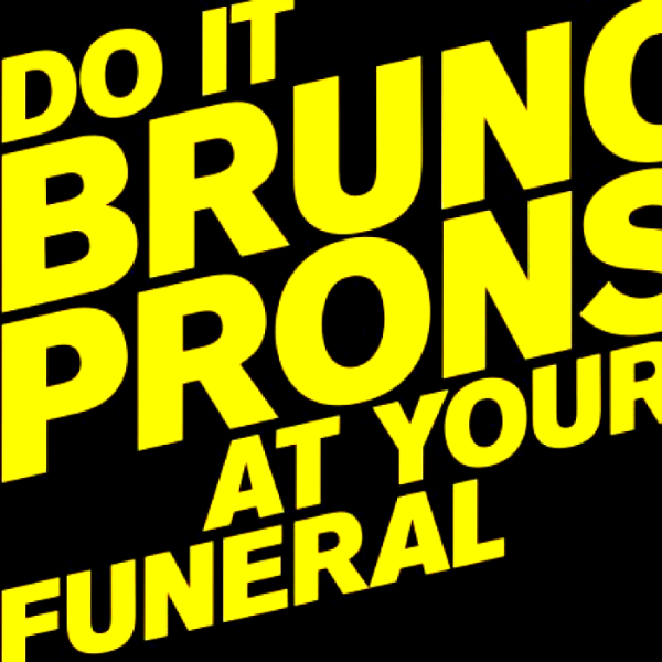 Bruno Pronsato, Do It At Your Funeral