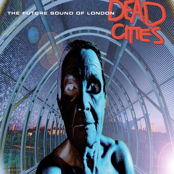 THE FUTURE SOUND OF LONDON, Dead Cities