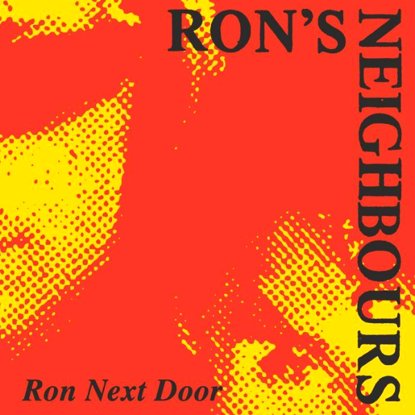 Rons Neighbours, Ron Next Door