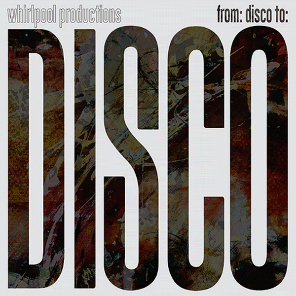 Whirpool Productions, From Disco To Disco