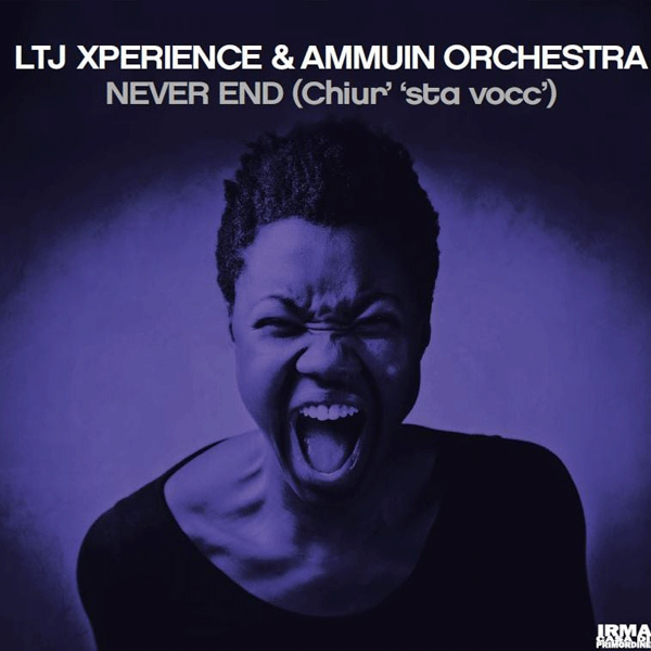 Ltj Xperience & Ammuin Orchestra, Never End ( Chiur' 'Sta Vocc' )