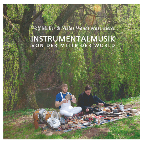 Wolf Muller & Niklas Wandt, Instrumentalmusik Von Der Mitte Der Welt
