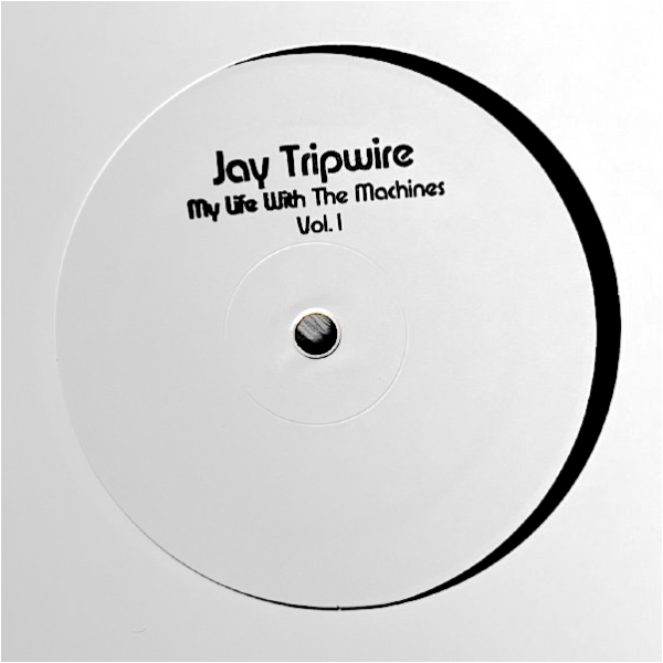 JAY TRIPWIRE, My Life With The Machines Vol 1