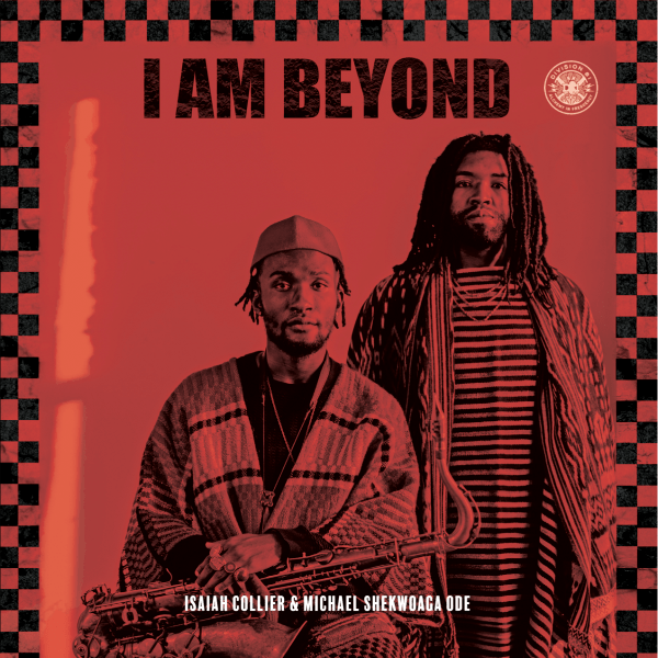 Isaiah Collier & Michael Shekwoaga Ode, I Am Beyond