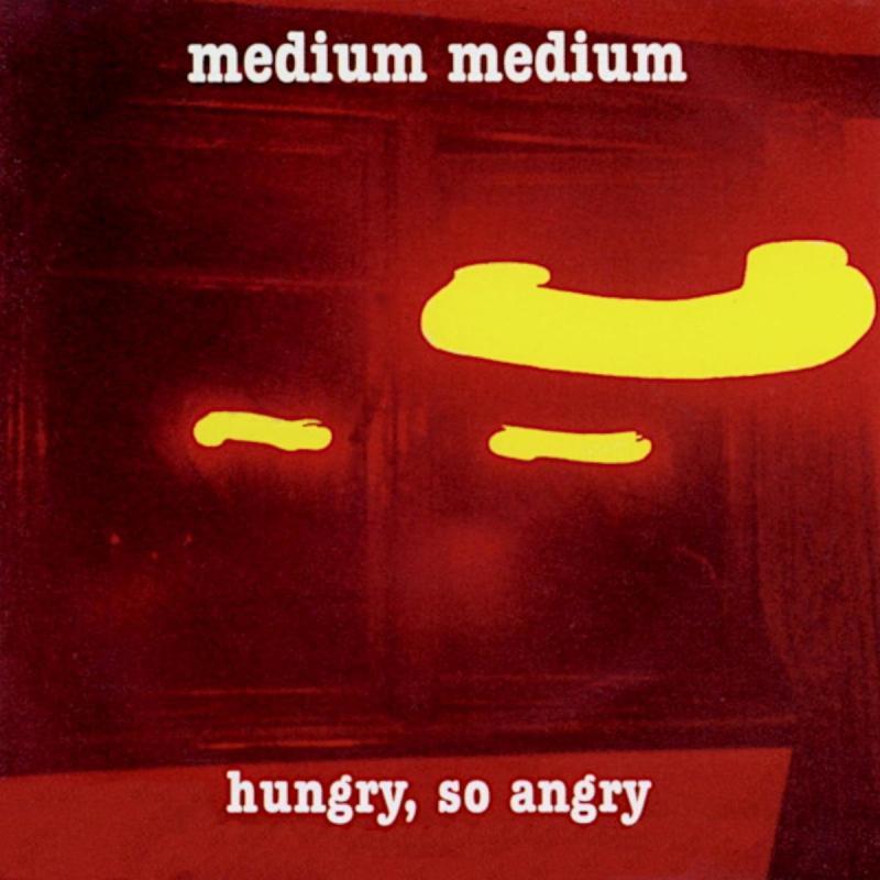 Medium Medium, Hungry, So Angry