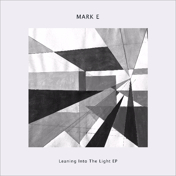 MARK E, Leaning Into The Light EP