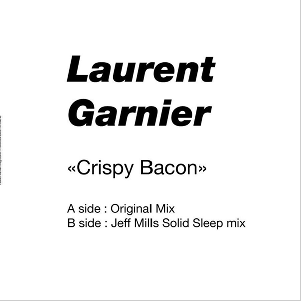LAURENT GARNIER, Crispy Bacon ( Jeff Mills Remix )