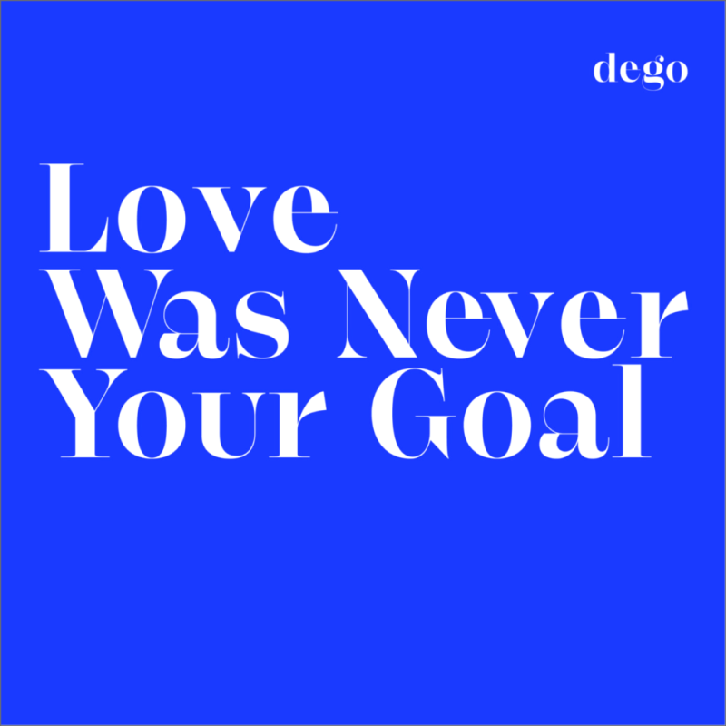 Dego, Love Was Never Your Goal