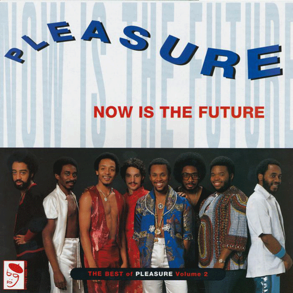 PLEASURE, Now Is The Future The Best Of Pleasure Vol 2