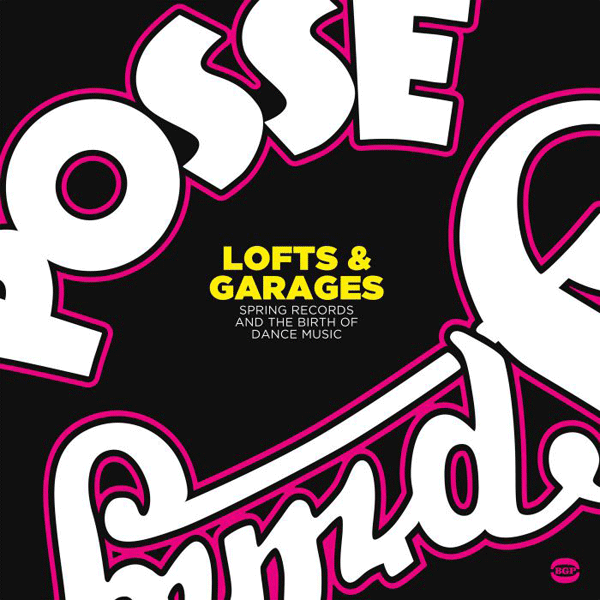 VARIOUS ARTISTS, Lofts & Garages - Spring Records And The Birth Of Dance Music