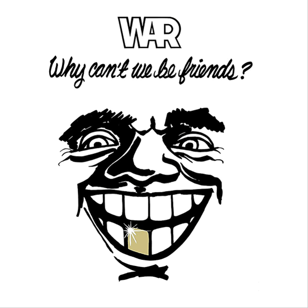 WAR, Why Can't We Be Friends?