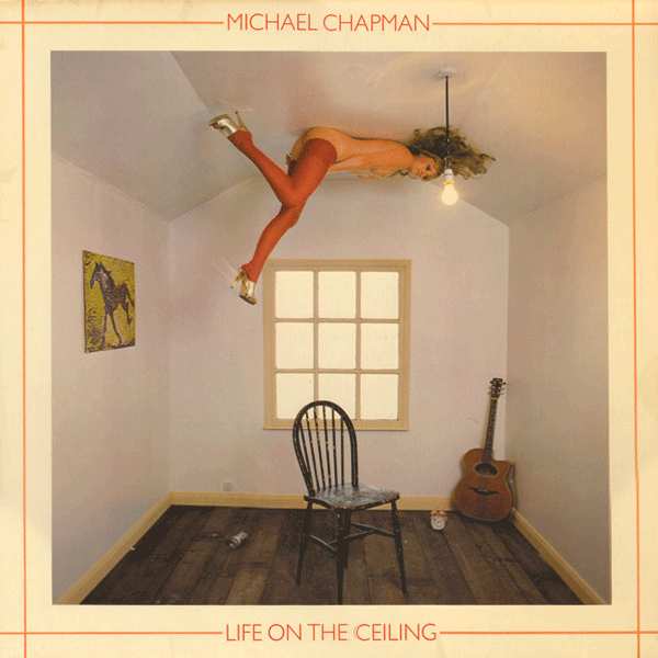 Michael Chapman, Life On The Ceiling