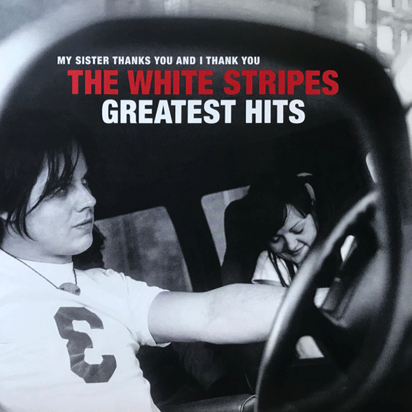 The White Stripes, My Sister Thanks You And I Thank You The White Stripes Greatest Hits