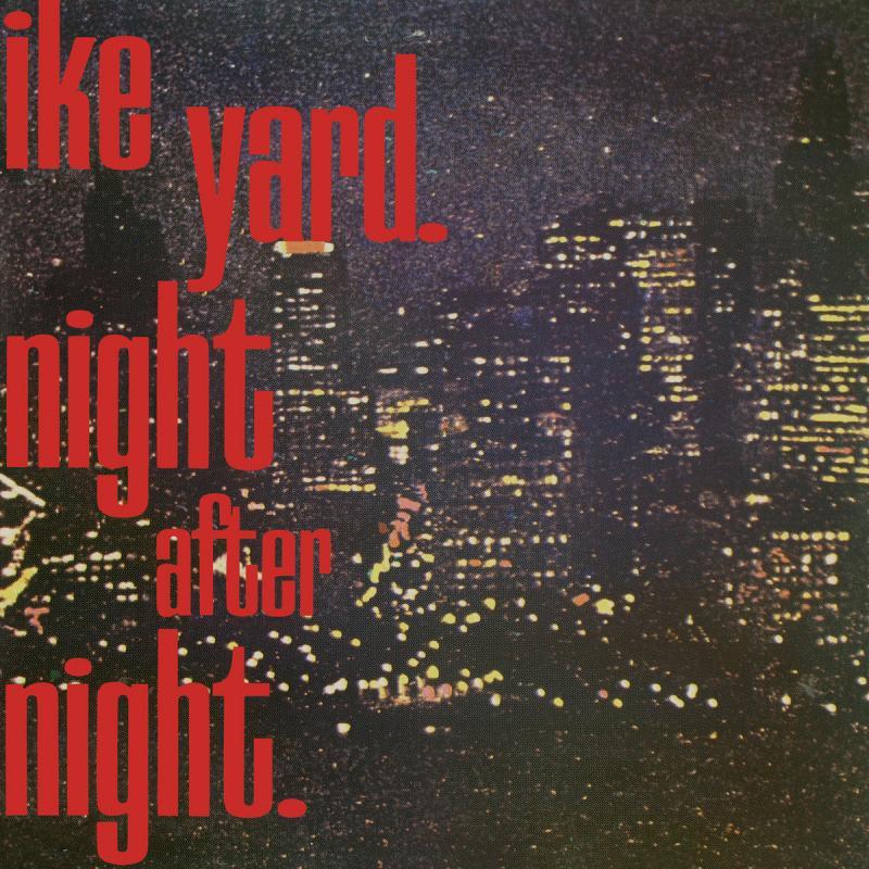 Ike Yard, Night After Night