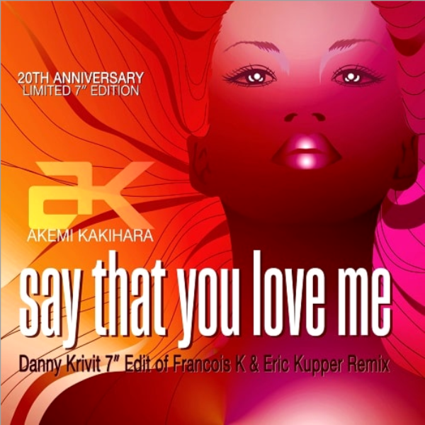 Ak / FRANCOIS K / DANNY KRIVIT, Say That You Love Me ( 20th Anniversary Edition )