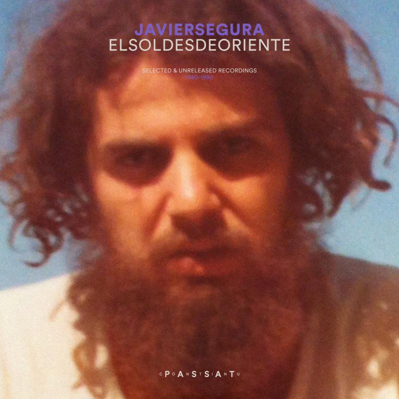 Javier Segura, El Sol Desde Oriente ( Selected & Unreleased Recordings 1980-1990 )
