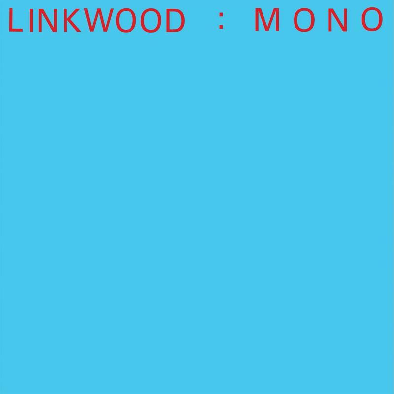 LINKWOOD, Mono