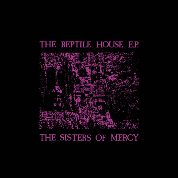 The Sisters Of Mercy, The Reptile House E.P.