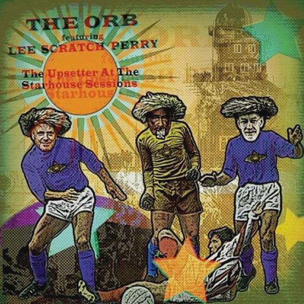 THE ORB Featuring Lee Scratch Perry, The Upsetter At The Starhouse Sessions