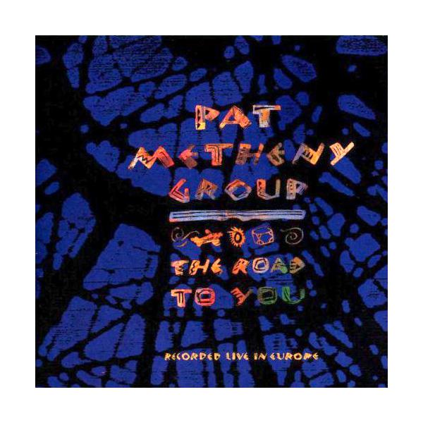 Pat Metheny Group, The Road To You (Recorded Live In Europe)