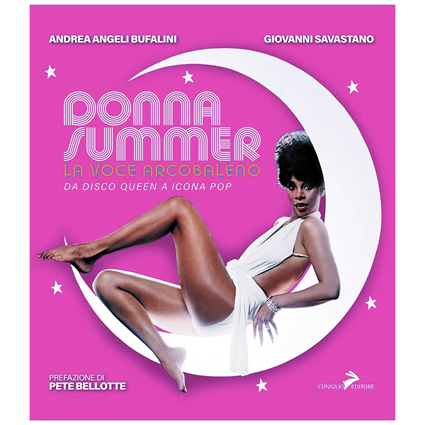 , Donna Summer. La Voce Arcobaleno. Da Disco Queen a Icona Pop.