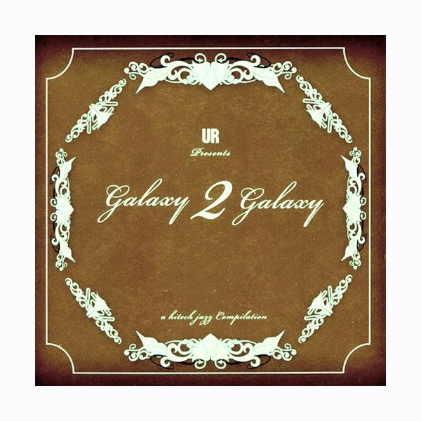 UR Presents GALAXY 2 GALAXY, A Hitech Jazz Compilation