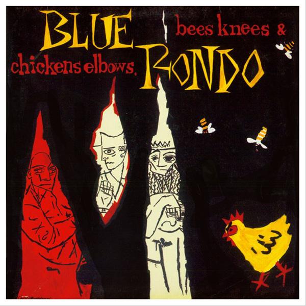 Blue Rondo, Bees Knees & Chickens Elbows
