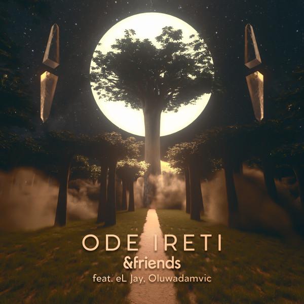 &friends feat. El Jay / Oluwadamvic, Ode Ireti