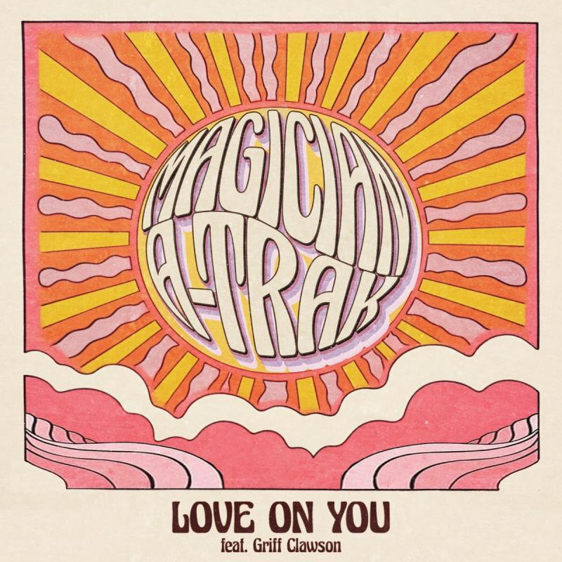 A-trak feat The Magician & Griff Clawson, Love On You