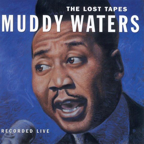 Muddy Waters, The Lost Tapes ( Recorded Live )