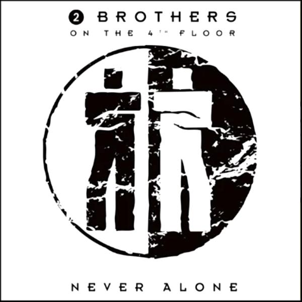 2 Brothers On The 4th Floor, Never Alone