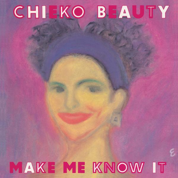 Chieko Beauty, Make Me Know It