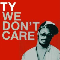 TY, We Don T Care