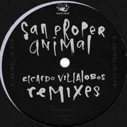SAN PROPER, Animal - Ricardo Villalobos Remixes