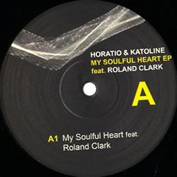 Horatio & Katoline feat ROLAND CLARK, My Soulful Heart Ep