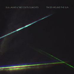 GUILLAUME & THE COUTU DUMONTS, Twice Around The Sun