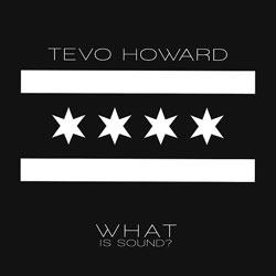TEVO HOWARD, What Is Sound
