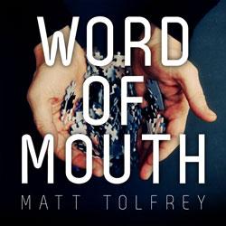 Matt Tolfrey, Word Of Mouth