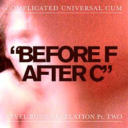 Complicate Universal Cum, Before F After C