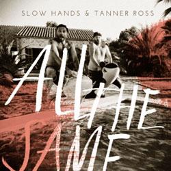 Slow Hands & Tanner Ross, All The Same