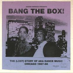 JEROME DERRADJI, Bang The Box! - The (Lost) Story Of AKA Dance Music Chicago 1987-88