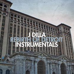 J DILLA, Rebirth Of Detroit Instrumentals