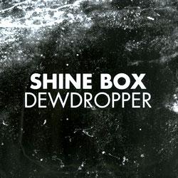 Shine Box, Dewdropper