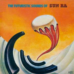 SUN RA, The Futuristic Sounds Of Sun Ra