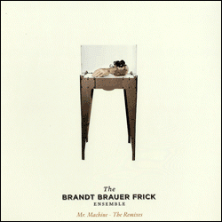 BRANDT BRAUER FRICK, Mr. Machine ( The Remixes )
