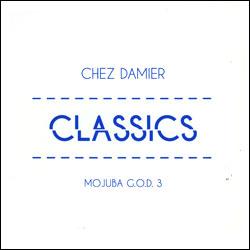 CHEZ DAMIER, Classics ( MOJUBA G.O.D. 3 )