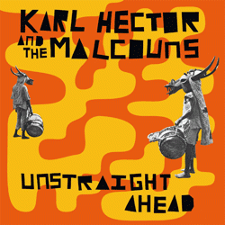 KARL HECTOR & THE MALCOUNS, Unstraight Ahead