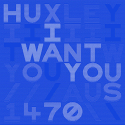 Huxley, I Want You
