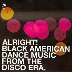VARIOUS ARTISTS, Alright! Black American Dance Music From The Disco Era