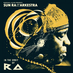 SUN RA & HIS ARKESTRA, In The Orbit Of Ra